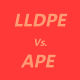 LLDPE vs. APE